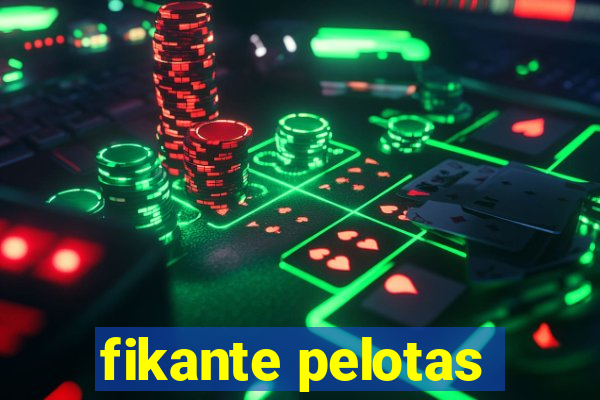 fikante pelotas